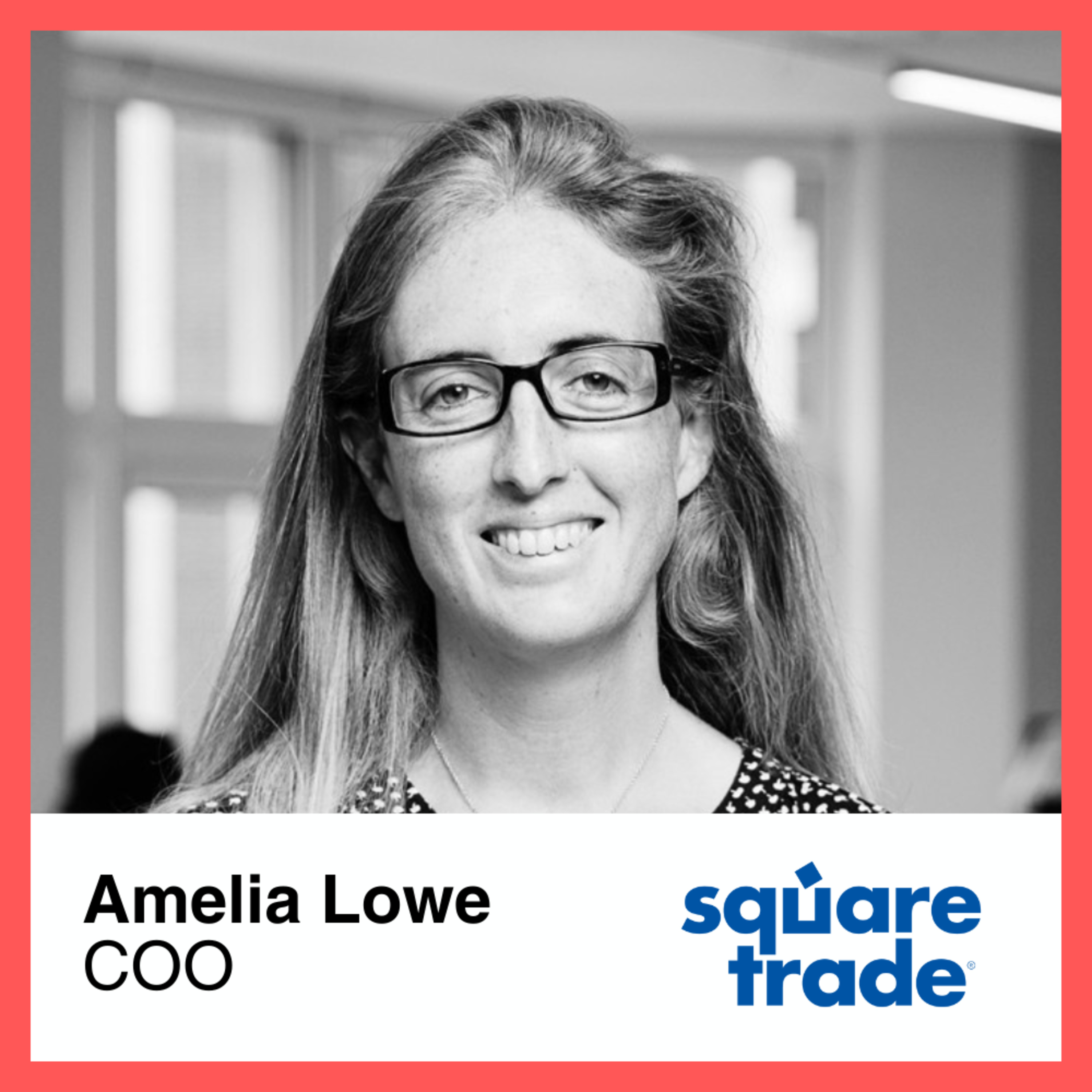 Episode 4: Amelia Lowe, VP Operations, SquareTrade 